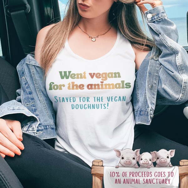 Womens vegan tank "Went vegan for the animals. Stayed for the vegan donuts" donuts for grownups, donuts for you, I Doughnut Care top