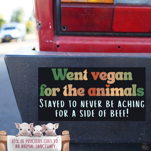 Vegan Bumper Sticker "Went vegan for the animals. Stayed to never be aching for a side of beef" Funny Innuendo, silly humorous gift