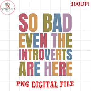 Bad Even The Introverts Are Here Anti Trump PNG, Democrat Png, Protest Png, Anti-Trump Png, Resist Fascism, Anti-MAGA, Digital File Download