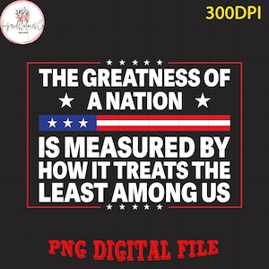The Greatness of a Nation Protest Png, Anti-Trump Protest Poster Png, Digital Download, Political Activist Rally Png