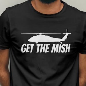 Get The Mish Shirt, Helicopter Pilot Shirt, Aircrew Shirt