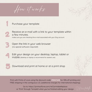 How the process for this listing works. 1. Purchase the listing. 2. Receive an e-mail with a link to the templates within a few minutes. 3. Open the link in your web browser (no special software needed). 4. Edit your design. 5. Download and print.