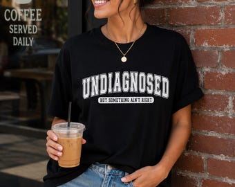 Undiagnosed But Something Ain't Right Graphic Tee, Sarcastic Mental Health Shirt