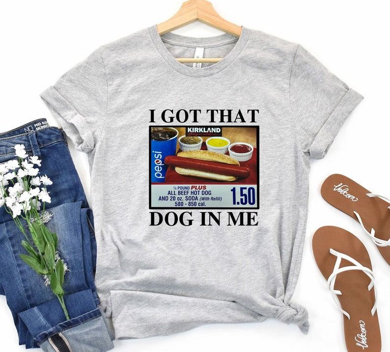 I Got That Dog in Me Shirt 1.50 Hotdog Shirt Hot Dog Lover - Etsy Canada