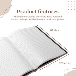 May include: Open matte hardcover journal with lined pages. The journal is 8 inches by 5.75 inches. The text "Product features" and "Make your everyday journaling more personal, private, and stylish with this matte hardcover journal" are visible.