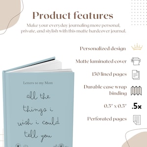 May include: A matte hardcover journal with a light blue cover. The cover reads "Letters to my Mom" and "all the things i wish i could tell you" in script. Features include 150 lined pages, a durable case wrap binding, and perforated pages.