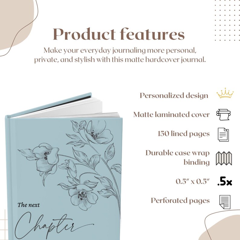 May include: A light blue hardcover journal with the text "The next Chapter" and a floral design. Features include a matte laminated cover, 150 lined pages, and durable case wrap binding. The journal measures 0.5 x 0.5 inches.