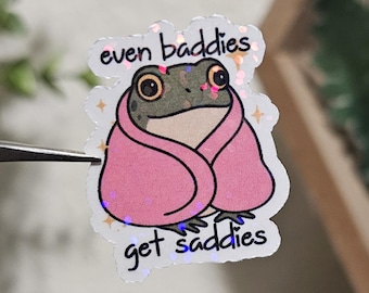 Even Baddies Get Saddies Frog Sticker – Funny Anti-Social Meme – Cute Frog, Laptop, Water Bottle, Planner, Kindle