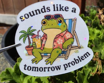 Sounds Like a Tomorrow Problem Frog Sticker | Funny Procrastination Sticker | Work Humor Frog Decal | Office Sticker | Cute Frog Sticker