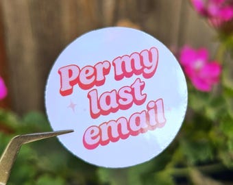 Per My Last Email Sticker | Funny Work Sticker | Office Humor Sticker | Rainbow Gloss Vinyl Sticker | Laptop & Water Bottle Decal