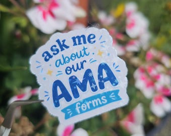 Ask Me About Our AMA Forms Sticker | Healthcare Nurse Humor Sticker | 1.5" on Longest Side, Laptop, Water Bottle, Planner, Kindle, Clipboard