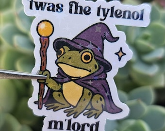 Twas the Tylenol M'Lord Frog Sticker – Funny Anti-Social Meme – Cute Frog, Laptop, Water Bottle, Planner, Kindle, Autism Awareness Sticker
