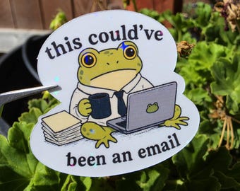 This Could’ve Been an Email Frog Sticker | Funny Office Sticker | Work Humor Sticker | Coworker Gift | Corporate Humor Frog Decal
