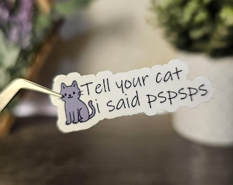 Tell Your Cat I Said Pspsps Sticker–Cute Funny Cat Vinyl Sticker–Water resistant –Cat Lover Gift – Laptop, Bullet Journal Stickers-kindle