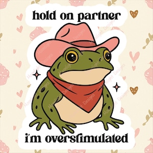 Hold On Partner I'm Overstimulated Sticker Cowboy Frog Sticker – Funny Anti-Social Meme – Cute Frog, Laptop, Water Bottle, Planner, Kindle image 4