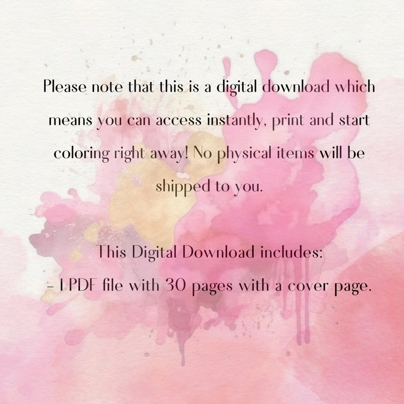 May include: A digital download of a coloring book with 30 pages and a cover page. The text reads: "Please note that this is a digital download which means you can access instantly, print and start coloring right away! No physical items will be shipped to you. This Digital Download includes: - 1 PDF file with 30 pages with a cover page."