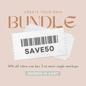 May include: A white paper ticket with a barcode and the text "SAVE50" in black. The text "CREATE YOUR OWN BUNDLE" is above the ticket in brown text. The text "50% off when you buy 5 or more single mockups" is below the ticket in black text. The text "REDEEM IN CART" is below the text in a white rectangle with a brown border.
