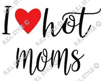 I Love Hot Moms SVG PNG, I Love Hot Moms Inspired Logo, MILF svg Logo