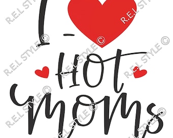 I Love Hot Moms SVG PNG, I Love Hot Moms Inspired Logo, MILF svg Logo