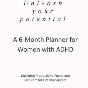 May include: A planner for women with ADHD, titled "Unleash your potential: A 6-Month Planner for Women with ADHD". It promises to maximise productivity, focus, and self-care for optimal success.