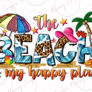 May include: A colorful graphic design with the text "The Beach is my happy place". The design features a beach umbrella, a sun hat, a palm tree, a crab, and a beach ball. The letters are decorated with leopard print and ocean waves.