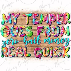 My temper goes from zero-bail money real quick-temper png, tie dye pattern png, funny quotes png, sublimate designs download