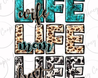 May include: A graphic design with the words "wife life", "mom life", and "best life" in a turquoise, leopard print, and cow print pattern.