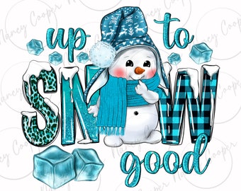 Up to snow good and cute snowman png sublimation design download, winter season png, snow png, cute snowman png, sublimate designs download