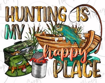 Hunting is my happy place png sublimation design download, fishing png, fisher png, fish png, lake life png, sublimate designs download