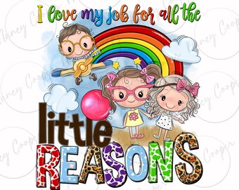 I love my job for all the little reasons png, Teacher's Day png, Teacher life png, back to school png, Teacher png, sublimate download
