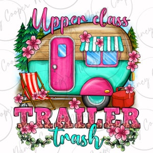 May include: A pink and turquoise camper van with a white awning and a red gas can. The camper van is surrounded by pink flowers and green leaves. The text "Upper class trailer trash" is written in pink letters with a leopard print pattern.