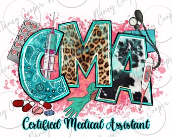 May include: A colorful graphic design with the letters CMA in a turquoise, leopard print, and black and white cow print. The letters are surrounded by medical supplies, including a syringe, a blood pressure cuff, a thermometer, and pills. The text "Certified Medical Assistant" is at the bottom of the design.