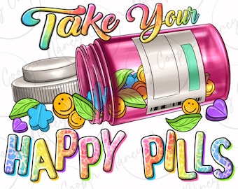 Take your happy pills png sublimation design download, mental health png, Nurse png, Nursing png, Nurse life png, sublimate designs download