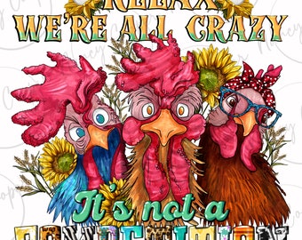 Relax we&#39;re all crazy it&#39;s not competition png, hand drawn chicken png, farm animals png, cute chicken png, sublimate designs download