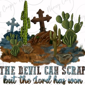 May include: A watercolor illustration of a desert landscape with cacti, rocks, and crosses. The text "THE DEVIL CAN SCRAP but the Lord has won" is written in a rustic font at the bottom of the image.
