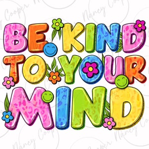 Be kind to your mind png sublimation design download, groovy png, floral png, kindness png, be kind png, sublimate designs download