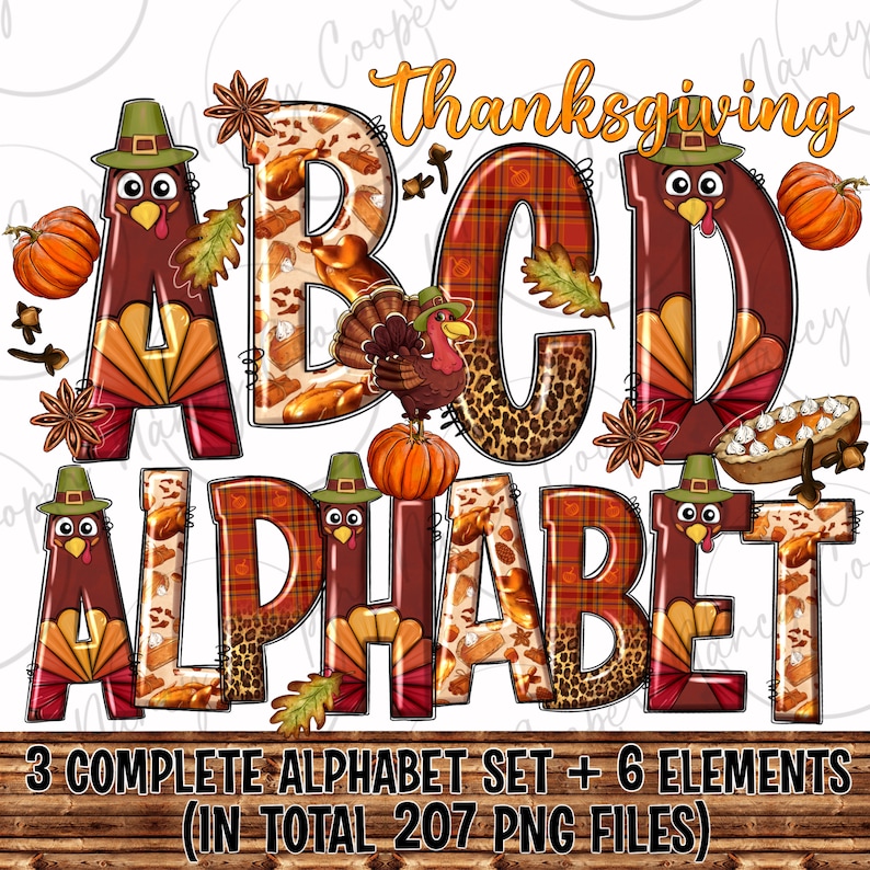 May include: Thanksgiving alphabet clipart set with letters A, B, C, and D decorated with fall colors, patterns, and images of turkeys, pumpkins, and pie. The text "Thanksgiving Alphabet" is at the top of the image. The text "3 Complete Alphabet Set + 6 Elements (In Total 207 PNG Files)" is at the bottom of the image.