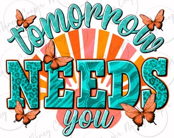 Morgen braucht Sie png Sublimationsdesign-Download, motivierende png, westliche Zitate png, westliche png, sublimieren Designs herunterladen