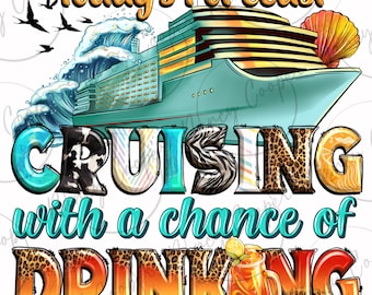 Today's forecast cruising with a chance of drinking png, summer png, vacation png, cruise life png, summer travel png, sublimate download
