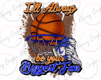 I'll always be your biggest fan basketball png sublimation design download, sport png,Basketball png,game day png,sublimate designs download
