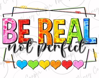 Be real not perfect png sublimation design download, self love png, Motivational png, positive png, sublimate designs download