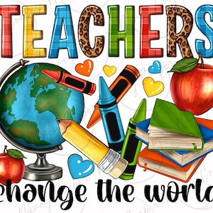 May include: A colorful graphic design with the text "TEACHERS change the world". The design features a globe, crayons, pencils, books, and apples.