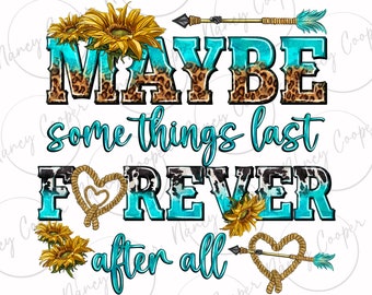 Vielleicht bleiben einige Dinge für immer png Sublimation Design download, Motivations png, westliche Zitate png, sublimierte Designs herunterladen
