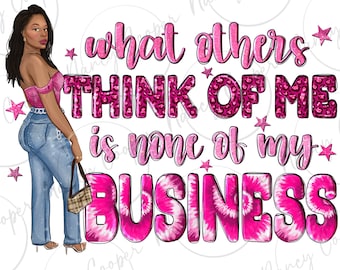 What Others Think Of Me Is None Of My Business png sublimation design download, business girl png, afro girl png, sublimate designs download
