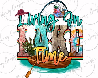 Living on lake time png sublimation design download, fishing png, fisher png, fish png, lake life png, sublimate designs download