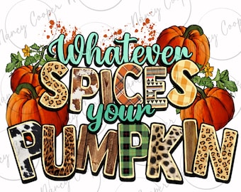 Whatever spices your pumpkin Fall png sublimation design download, Fall png,Hello Fall png, Autumn png,Fall pumpkin png,sublimation download