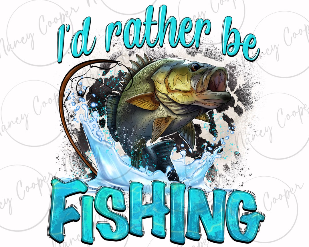 I'd Rather Be Fishing Png Sublimation Design Download, Fishing Png ...