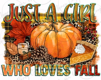 Just a girl who loves Fall png sublimation design download, Fall png, Hello Fall png, Autumn png,pumpkin pie png,sublimation design download