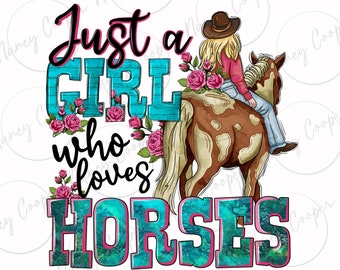 May include: A colorful graphic design with the text "Just a Girl who loves Horses" in pink and black lettering. The design features a girl riding a brown and white horse with pink flowers.