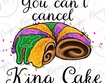You can't cancel King Cake png sublimation design download, Happy Mardi Gras png, Mardi Gras png, king cake png, sublimate designs download
